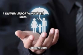 1 Kişinin Sigorta Maliyeti 2025