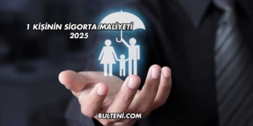 1 Kişinin Sigorta Maliyeti 2025