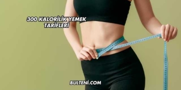 300 Kalorilik Yemek Tarifleri