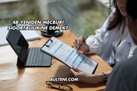 4B Yeniden Mecburi Sigortalılık Ne Demek?