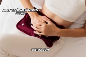 Adet Gecikmesi Neden Olur?
