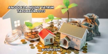 Angola'da Nelere Yatırım Yapılabilir 2025