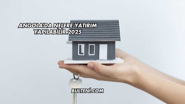 Angola'da Nelere Yatırım Yapılabilir 2025