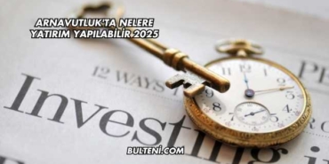 Arnavutluk'ta Nelere Yatırım Yapılabilir 2025