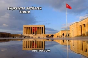 Başkentte Gezilecek Yerler