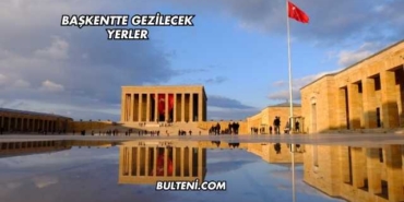 Başkentte Gezilecek Yerler