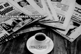 Bilgi Sahibi Nasıl Olunur?