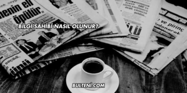 Bilgi Sahibi Nasıl Olunur?