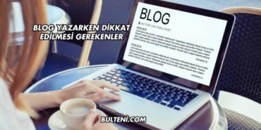 Blog Yazarken Dikkat Edilmesi Gerekenler