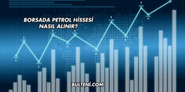Borsada Petrol Hissesi Nasıl Alınır?