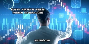 Bosna Hersek'te Nelere Yatırım Yapılmalıdır?