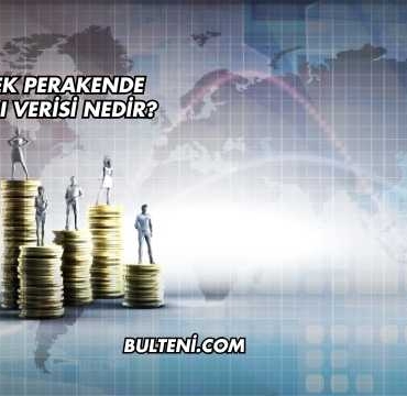 Çekirdek Perakende Satışları Verisi Nedir?