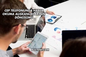 Cep Telefonunda Haber Okuma Alışkanlıklarının Dönüşümü