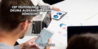 Cep Telefonunda Haber Okuma Alışkanlıklarının Dönüşümü