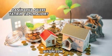 Danimarka Nelere Yatırım Yapılmalıdır?