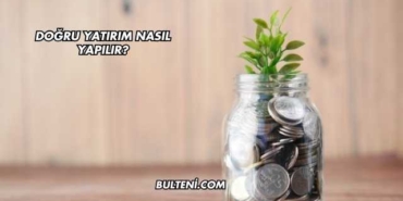 Doğru Yatırım Nasıl Yapılır?