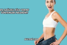 En Sağlıklı Kilo Verme Yöntemleri Nelerdir?