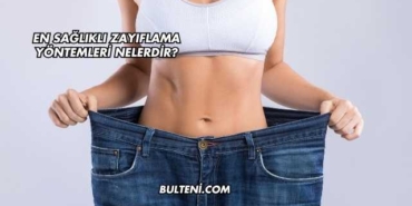 En Sağlıklı Zayıflama Yöntemleri Nelerdir?