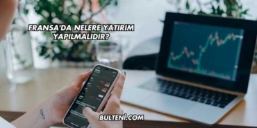 Fransa'da Nelere Yatırım Yapılmalıdır?
