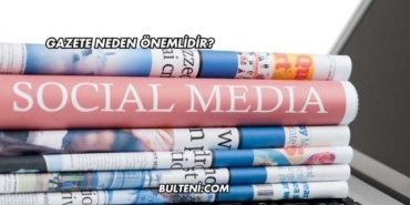 Gazete Neden Önemlidir?