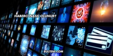 Haberci Nasıl Olunur?