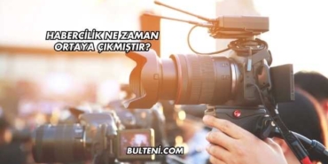 Habercilik Ne Zaman Ortaya Çıkmıştır?