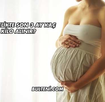 Hamilelikte Son 3 Ay Kaç Kilo Alınır?