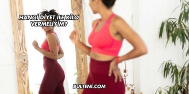 Hangi Diyet ile Kilo Vermeliyim?