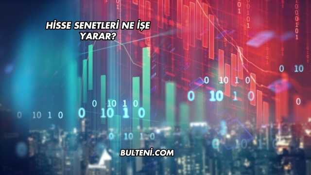 Hisse Senetleri Ne İşe Yarar?