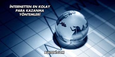 İnternetten En Kolay Para Kazanma Yöntemleri
