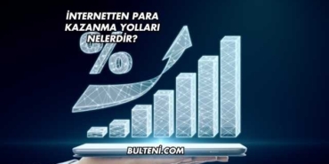 İnternetten Para Kazanma Yolları Nelerdir?