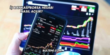 İş Bankası Borsa Hesabı Nasıl Açılır?