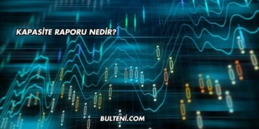 Kapasite Raporu Nedir?