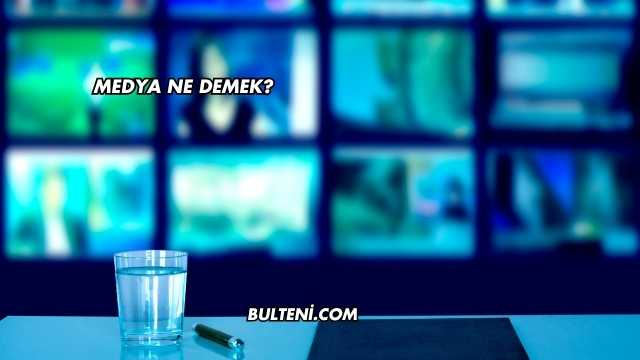 Medya Ne Demek?