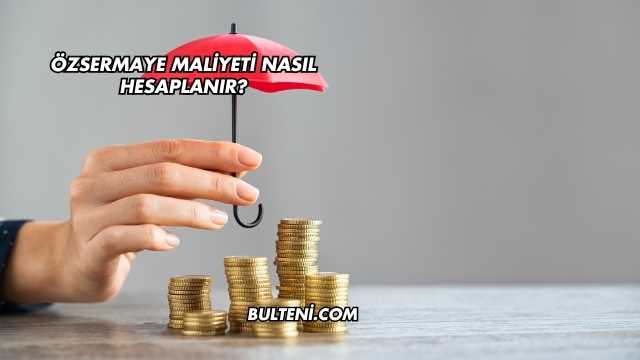 Özsermaye Maliyeti Nasıl Hesaplanır?