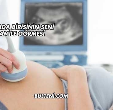 Rüyada Birisinin Seni Hamile Görmesi