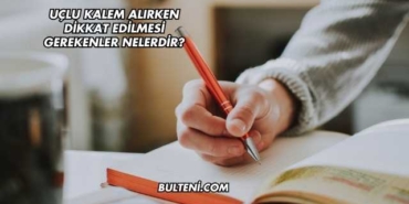 Uçlu Kalem Alırken Dikkat Edilmesi Gerekenler Nelerdir?