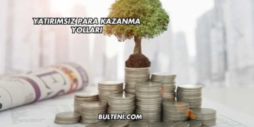 Yatırımsız Para Kazanma Yolları