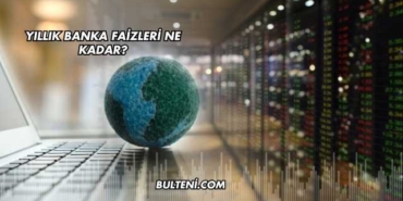 Yıllık Banka Faizleri Ne Kadar?