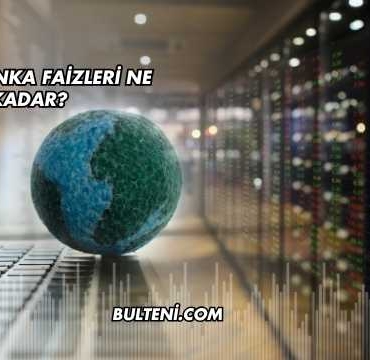 Yıllık Banka Faizleri Ne Kadar?