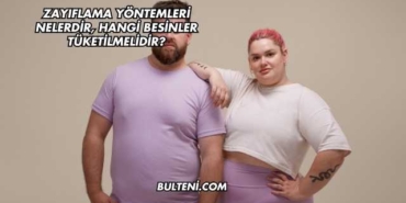 Zayıflama Yöntemleri Nelerdir, Hangi Besinler Tüketilmelidir?