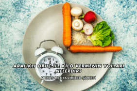 Aralıklı Oruç İle Kilo Vermenin Yolları Nelerdir?