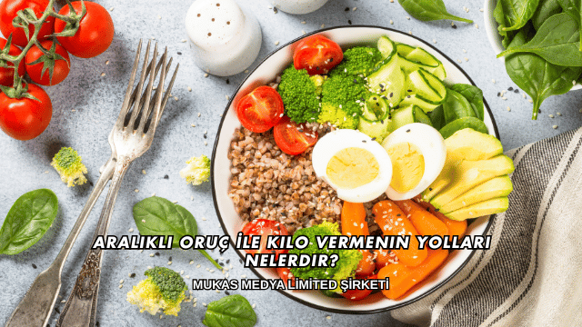 Aralıklı Oruç İle Kilo Vermenin Yolları Nelerdir?