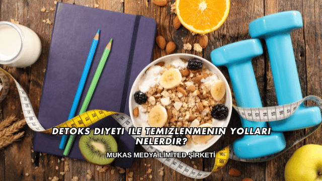 Detoks Diyeti ile Temizlenmenin Yolları Nelerdir?
