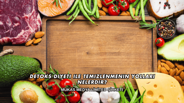 Detoks Diyeti ile Temizlenmenin Yolları Nelerdir?