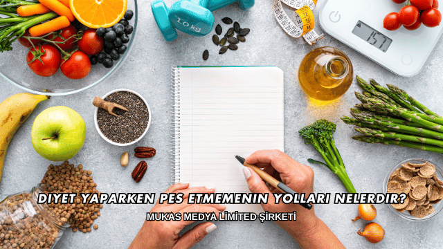 Diyet Yaparken Pes Etmemenin Yolları Nelerdir?