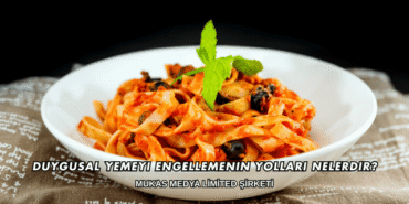 Duygusal Yemeyi Engellemenin Yolları Nelerdir?