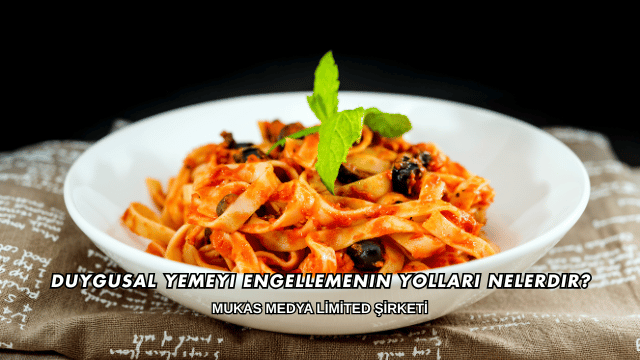 Duygusal Yemeyi Engellemenin Yolları Nelerdir?