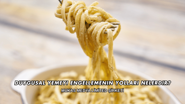Duygusal Yemeyi Engellemenin Yolları Nelerdir?