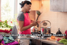 Ev Hanımları İçin Kilo Verme Yolları Nelerdir?